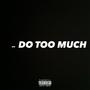 Do Too Much (feat. Scarface sammy) [Explicit]