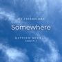 Somewhere (feat. Matthew McEwan & Jason J.)