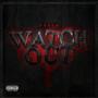 Watch Out (Explicit)