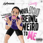 Why You Being Weird to Me (Explicit)