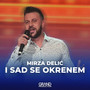 I Sad Se Okrenem