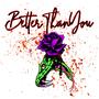 Better Than You (feat. Yanez Beatz) [Explicit]