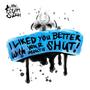 I Liked You Better With Your Mouth Shut (Explicit)