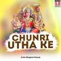 Chunri Utha Ke