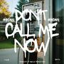 DON'T CALL ME NOW (Explicit)