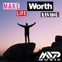 Make Life Worth Living