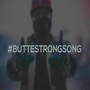 #Buttestrongsong