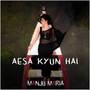 Aesa Kyun Hai (From 