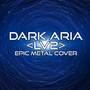 DARK ARIA <LV2> (Epic Metal Cover)