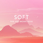 Soft Pink and Brown Noise for Meditation, Relaxation, Sleep or Focused Study