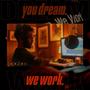 You Dream. We Work.