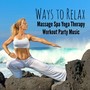 Ways to Relax - Massage Spa Yoga Therapy Workout Party Music with Easy Listening Chill Instrumental Techno House Sounds