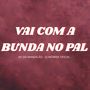 VAI COM A BUNDA NO PAL (Explicit)