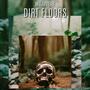 DIRT FLOORS (Explicit)