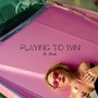 Playing To Win (Explicit)