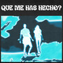 Que Me Has Hecho? (Remix)