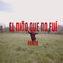 El Niño Que No Fui