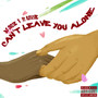 Can't Leave You Alone (Explicit)