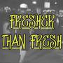 Fresherthanfresh (Explicit)