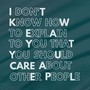 I Don't Know How to Explain to You That You Should Care About Other People