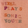 Wixel Plays Sonic Youth