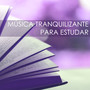 Música Tranquilizante para Estudar - Músicas de Fundo para Melhorar a Concentração