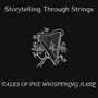 Tales of the Whispering Harp - Storytelling Through Strings