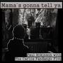 Mama´s gonna tell ya