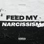 Feed My Narcissism (Explicit)