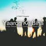 Yaaron Ke Bina