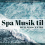 Spa Musik til Wellness Centre - Afslappende Musik og Havets Bølger