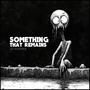 Something That Remains (Explicit)