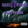 Make It Worse (Explicit)