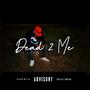 Dead 2 Me (Explicit)