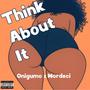 Think About It (feat. Mordeci) [Explicit]