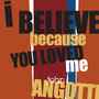 I Believe Because You Loved Me