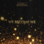 We Become We (From “Journey To Bethlehem”)