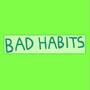 Bad Habits