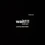 wait!!! (Explicit)