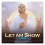 Let Am Show (Explicit)