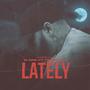 LATELY (feat. TRIGG MELL) [Explicit]