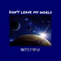 Don't leave my world