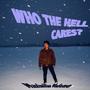 WHO THE HELL CARES? (Explicit)