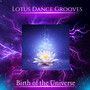 Lotus Dance Grooves: Birth of the Universe