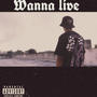 Wanna Live (Explicit)