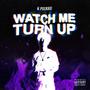 Watch Me Turn Up (Explicit)