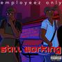 Still Working (Explicit)