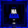 NA ÁGUA (Explicit)