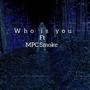 Who is you (feat. MPC Smoke) [Explicit]