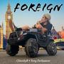 Foreign (feat. Churchy B & Yung Parliament) [Explicit]